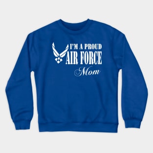 Best Gift for Mother - I am a Proud Air Force Mom Crewneck Sweatshirt